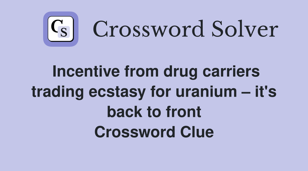 Incentive from drug carriers trading ecstasy for uranium it's back to